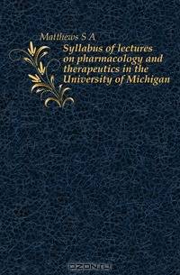 Syllabus of lectures on pharmacology and therapeutics in the University of Michigan