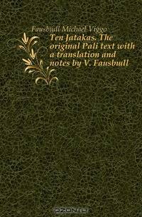 Ten Jatakas. The original Pali text with a translation and notes by V. Fausboll
