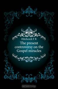 The present controversy on the Gospel miracles