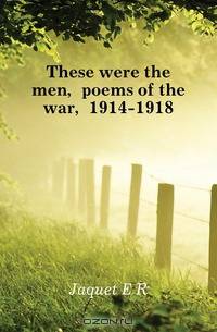 These were the men, poems of the war, 1914-1918