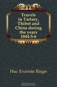 Travels in Tartary, Thibet and China during the years 1844-5-6