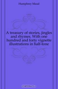 A treasury of stories, jingles and rhymes. With one hundred and forty vignette illustrations in half-tone
