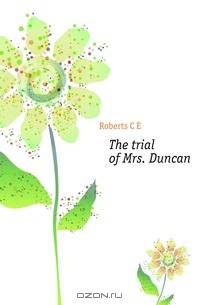The trial of Mrs. Duncan