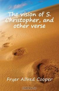The vision of S. Christopher, and other verse