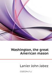 Washington, the great American mason