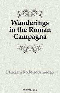 Wanderings in the Roman Campagna