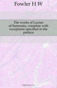 The works of Lucian of Samosata, complete with exceptions specified in the preface
