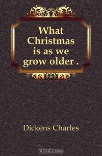What Christmas is as we grow older