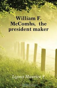 William F. McCombs, the president maker