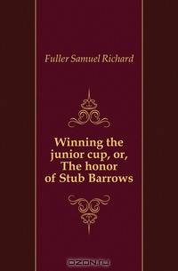 Winning the junior cup, or, The honor of Stub Barrows