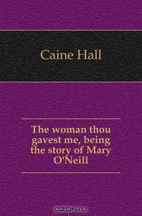 The woman thou gavest me, being the story of Mary O