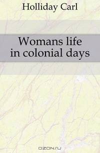Womans life in colonial days