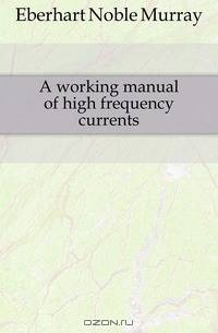 A working manual of high frequency currents
