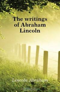 The writings of Abraham Lincoln