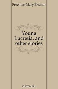 Young Lucretia, and other stories