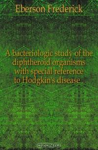 A bacteriologic study of the diphtheroid organisms with special reference to Hodgkin