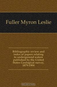 Bibliographic review and index of papers relating to underground waters published by the United States Geological survey, 1879-1904