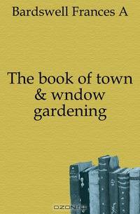 The book of town & wndow gardening