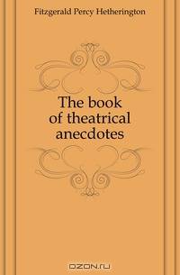 The book of theatrical anecdotes