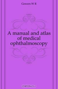 A manual and atlas of medical ophthalmoscopy