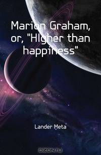 Marion Graham, or, HIgher than happiness