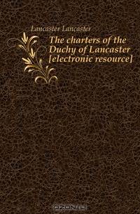 The charters of the Duchy of Lancaster electronic resource