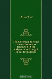 The Christian doctrine of sacerdotium as contained in the scriptures and taught in our formularies