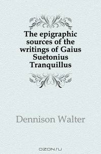 The epigraphic sources of the writings of Gaius Suetonius Tranquillus