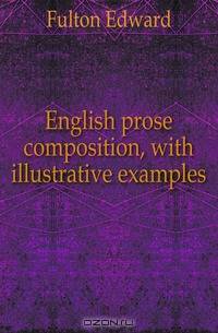 English prose composition, with illustrative examples