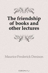 The friendship of books and other lectures