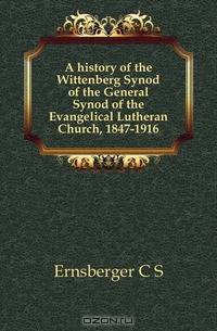 A history of the Wittenberg Synod of the General Synod of the Evangelical Lutheran Church, 1847-1916