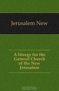 A liturgy for the General Church of the New Jerusalem