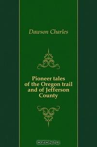 Pioneer tales of the Oregon trail and of Jefferson County
