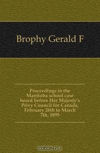 Proceedings in the Manitoba school case heard before Her Majesty