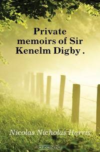 Private memoirs of Sir Kenelm Digby