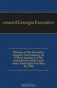 Minutes of the Executive council, from January 14, 1778, to January 6, 1785, and January of the Land court, from April 6 to May 26, 1784