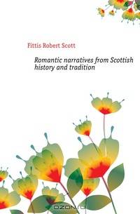 Romantic narratives from Scottish history and tradition