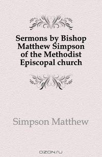 Sermons by Bishop Matthew Simpson of the Methodist Episcopal church