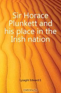 Sir Horace Plunkett and his place in the Irish nation