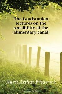 The Goulstonian lectures on the sensibility of the alimentary canal