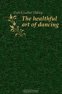The healthful art of dancing