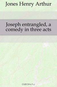 Joseph entrangled, a comedy in three acts