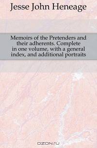 Memoirs of the Pretenders and their adherents. Complete in one volume, with a general index, and additional portraits