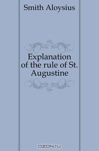 Explanation of the rule of St. Augustine