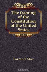 The framing of the Constitution of the United States