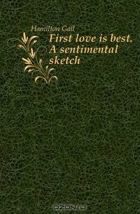 First love is best. A sentimental sketch