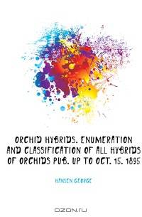 Orchid hybrids. Enumeration and classification of all hybrids of orchids pub. up to Oct. 15. 1895
