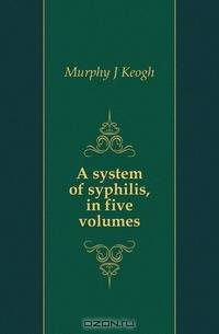 A system of syphilis, in five volumes