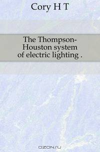 The Thompson-Houston system of electric lighting