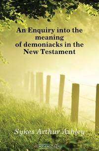 An Enquiry into the meaning of demoniacks in the New Testament